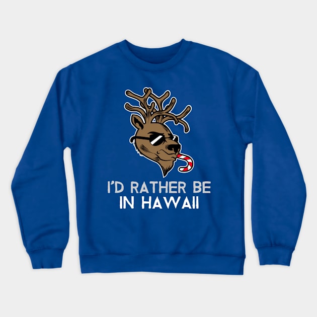 I'd Rather be in Hawaii (Christmas reindeer) Crewneck Sweatshirt by PersianFMts